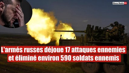 L'armés russes déjoue 17 attaques ennemies et éliminé environ 590 soldats ennemis