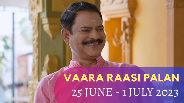 Vaara Raasipalan I 25th June - 1st July 2023