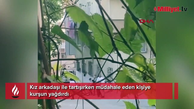 Kız arkadaşı ile tartışırken müdahale eden kişiye kurşun yağdırdı