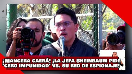 ¡VEAN! ¡Mancera caerá! ¡la Jefa Sheinbaum pide ‘cero impunidad’ contra su red de espionaje!
