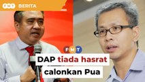 DAP tak berhasrat calonkan Pua pada PRN, kata Loke