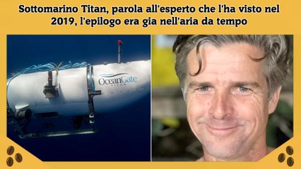 Sottomarino Titan, parola all'esperto che l'ha visto nel 2019, l'epilogo era gia nell'aria da tempo