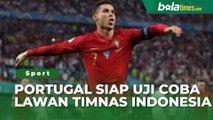 Dihubungi Erick Thohir, Portugal Siap Uji Coba Lawan Timnas Indonesia