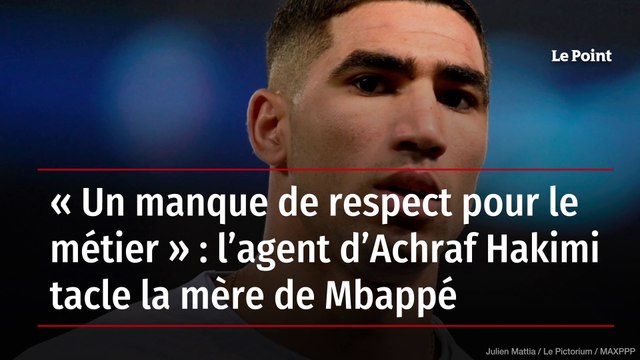 « Un manque de respect pour le métier » : l’agent d’Achraf Hakimi tacle la mère de Mbappé