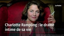 Charlotte Rampling : le drame intime de sa vie