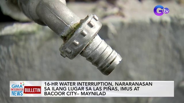 16-Hr water interruption, nararanasan sa ilang lugar sa Las Piñas, Imus at Bacoor City Maynilad | GMA Integrated News Bulletin