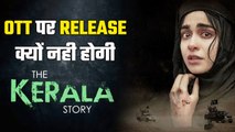 The Kerela Story OTT Release: Shocking! No OTT Buyers For The Kerela Story, Sudipto Sen React & Say!