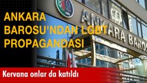Ankara Barosu'ndan LGBT propagandası