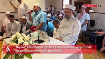 Diyanet İşleri Başkanı Erbaş: İslam, insanlar yeryüzünde adaletle davransın diye gönderildi