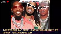Takeoff's birthday: Offset, Quavo of Migos reunite, see photos - 1breakingnews.com