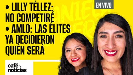 #EnVivo | #CaféYNoticias | Téllez: No competiré | AMLO: Es que las élites ya decidieron quién será