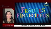 Cuidarnos de los fraudes financieros: Alicia Márquez