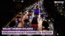 Malam Takbiran Iduladha, Kendaraan Padati Gerbang Tol Pasteur