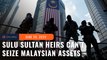 Dutch court rules Sulu sultan’s heirs cannot seize Malaysian assets