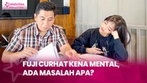 Fuji Curhat Kena Mental, Ada Masalah Apa?