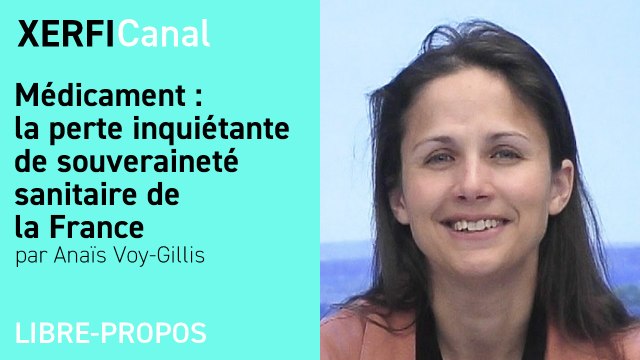 Médicament : la perte inquiétante de souveraineté sanitaire de la France [Anaïs Voy-Gillis]