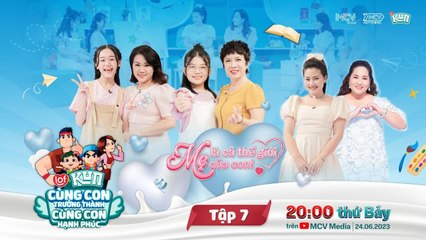 Trailer LOF KUN CÙNG CON TRƯỞNG THÀNH CÙNG CON HẠNH PHÚC 7  20H00 thứ 7 hàng tuần ngày 2462023