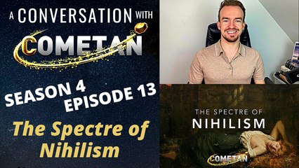 A Conversation with Cometan | Season 4 Episode 13 | The Spectre of Nihilism