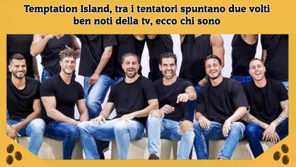 Temptation Island, tra i tentatori spuntano due volti ben noti della tv, ecco chi sono