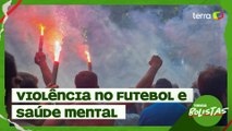 Violência e saúde mental no futebol e mais destaques da semana