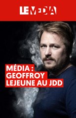 Médias : Geoffroy Lejeune au JDD