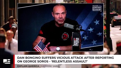 Dan Bongino Suffers Vicious Attack After Reporting On George Soros - 'Relentless Assault"