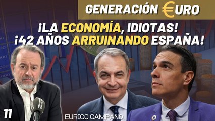 Generación Euro #11: ¡La economía, idiotas! ¡42 años arruinando España!