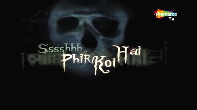 Sssshhh Phir Koi Hai Shemarootv Full Episode 35