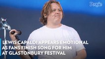 Lewis Capaldi Appears Emotional as Fans Finish Song for Him at Glastonbury Festival