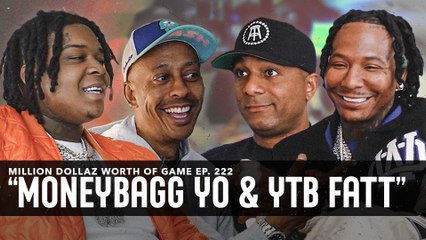 MONEYBAGG YO & YTB FATT: MILLION DOLLAZ WORTH OF GAME EPISODE 222