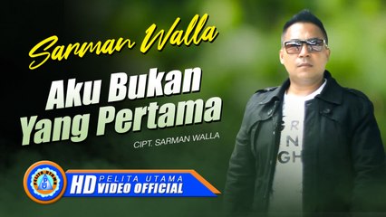 Sarman Walla - AKU BUKAN YANG PERTAMA (Official Music Video)