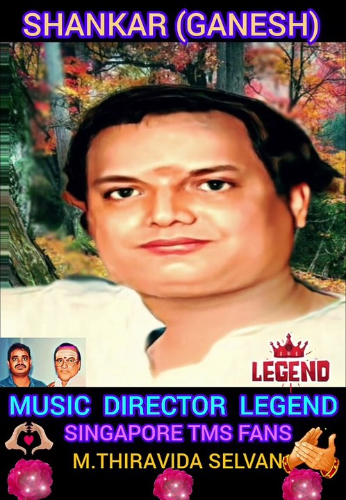 SHANKAR (GANESH)  MUSIC  DIRECTOR  LEGEND. SINGAPORE TMS FANS. M.THIRAVIDA SELVAN SINGAPORE