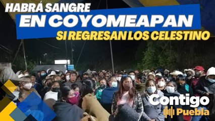 Habrá SANGRE en #Coyomeapan si regresan los Celestino