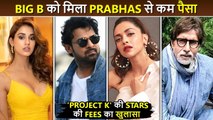 SHOCKING! Amitabh Bachchan Is Getting Less Paid Than Prabhas | Project K Star Cast Fees