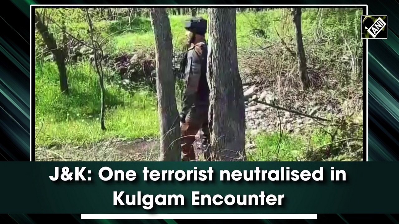 J&K: One terrorist neutralised in Kulgam Encounter