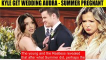 CBS Young And The Restless Spoilers Shock Kyle wants to marry Audra - Summer say