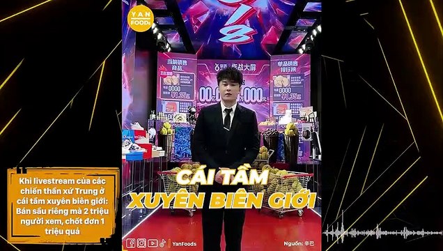 Khi livestream của các chiến thần xứ Trung ở cái tầm xuyên biên giới: Bán sầu riêng mà 2 triệu người xem, chốt đơn 1 triệu quả