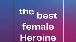 Who's the best female Heroine