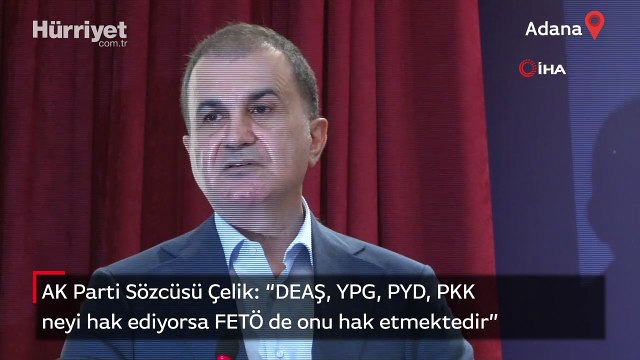 AK Parti Sözcüsü Çelik: DEAŞ, YPG, PYD, PKK neyi hak ediyorsa FETÖ de onu hak etmektedir”