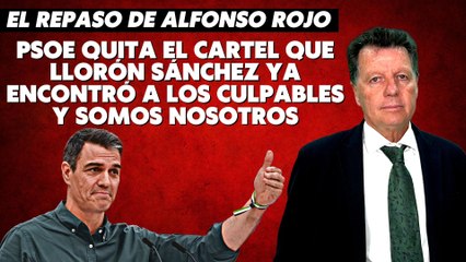 Alfonso Rojo: "PSOE quita el cartel que Llorón Sánchez ya encontró a los culpables y somos nosotros"