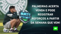 Palmeiras COMEÇA A SE MOVIMENTAR no MERCADO e ACERTA VENDA; São Paulo JOGA HOJE! | BATE PRONTO