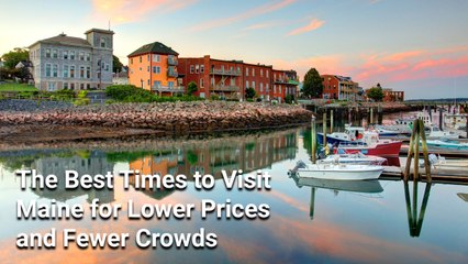 The Best Times to Visit Maine for Lower Prices, Fewer Crowds, and the Best Lobster