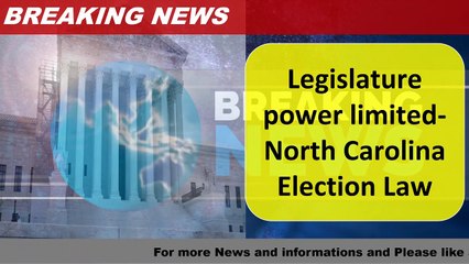 Legislature power limited- North Carolina Election Law