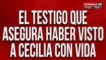 El testigo que asegura haber visto a Cecilia con vida