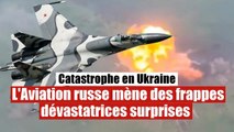 L'Aviation russe mène des frappes dévastatrices sur les points ukrainiens