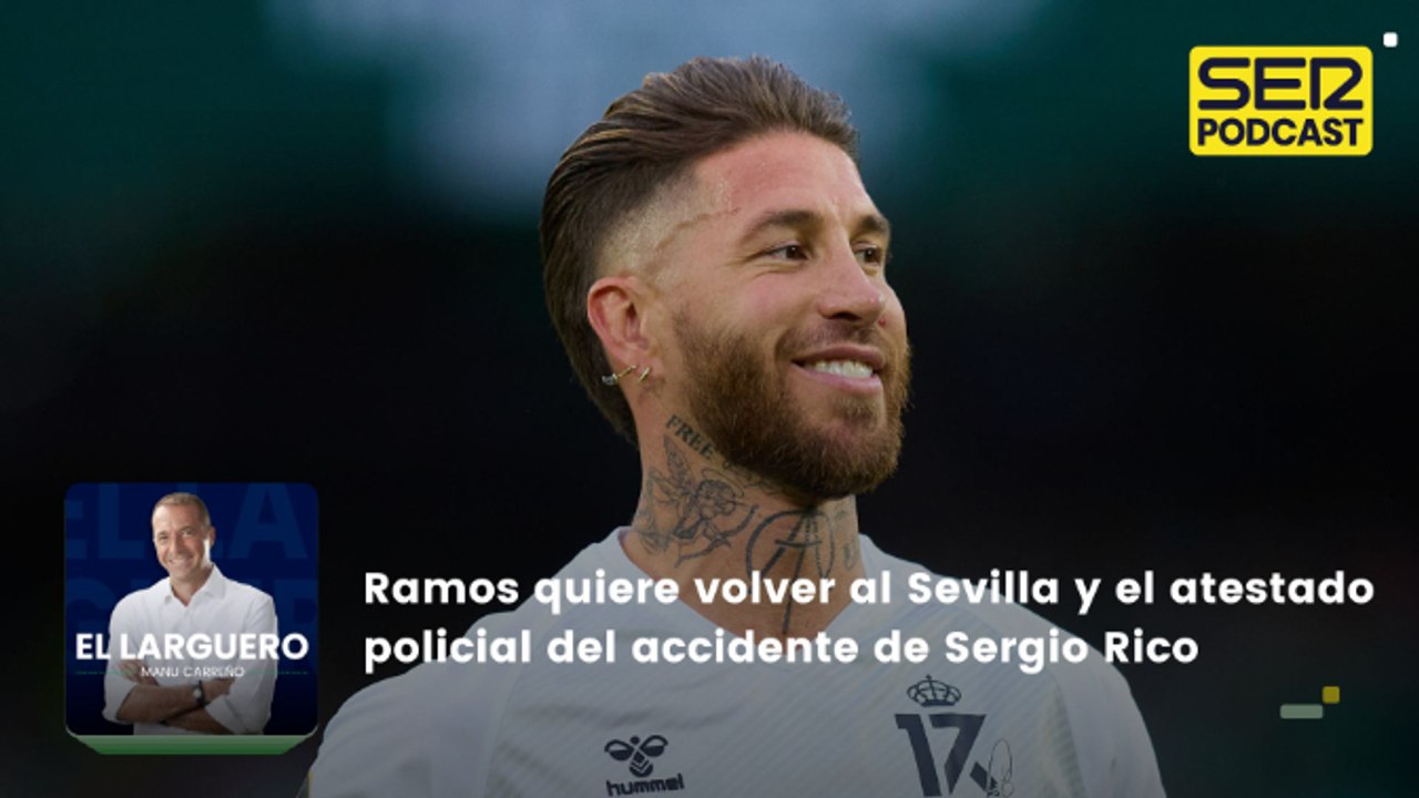 Sergio Ramos quiere volver a Sevilla y el atestado policial del accidente de Sergio Rico