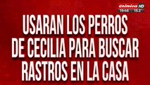 Usarán los perros de Cecilia para buscar rastros en la casa