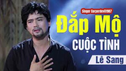 Đắp mộ cuộc tình (Singer Corperdevil1987) Full HD