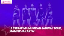 LE SSERAFIM Umumkan Jadwal Tour, Mampir Jakarta !