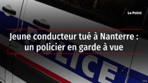 Jeune conducteur tué à Nanterre : un policier en garde à vue